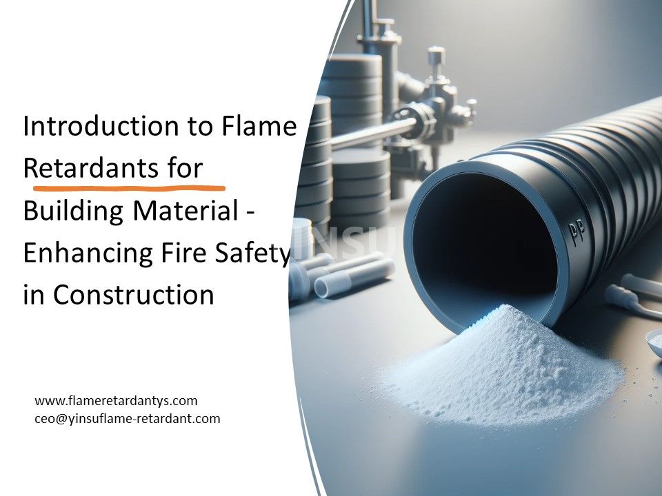 مقدمة لمثبطات اللهب لمواد البناء - تعزيز السلامة من الحرائق في البناء